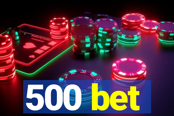 500 bet