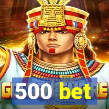 500 bet