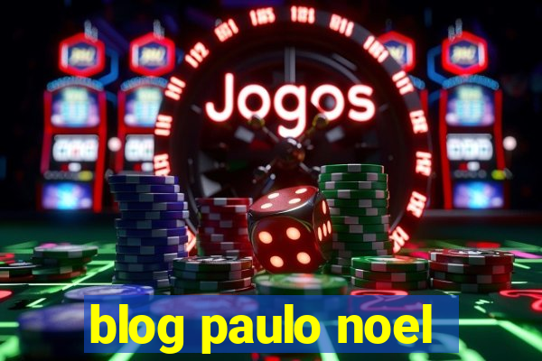 blog paulo noel