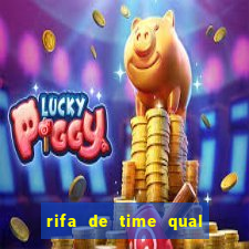 rifa de time qual sai mais