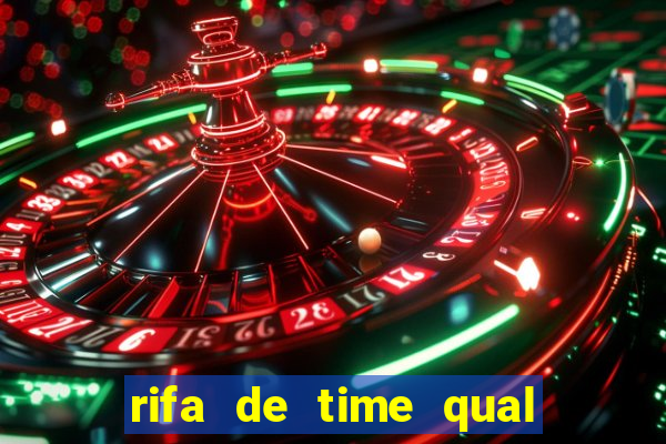 rifa de time qual sai mais