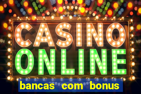 bancas com bonus de cadastro