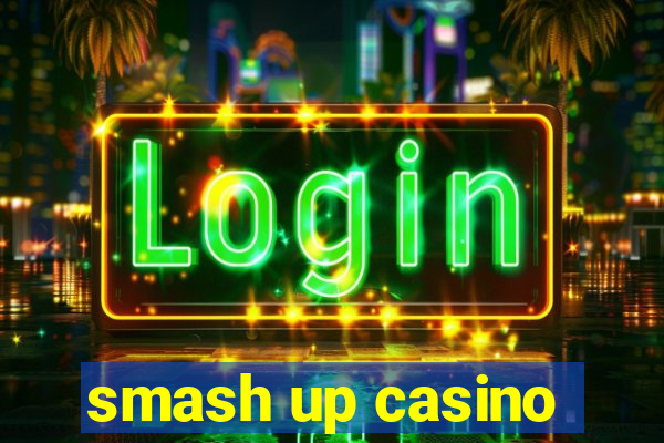 smash up casino