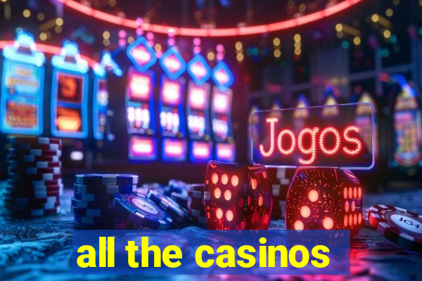 all the casinos