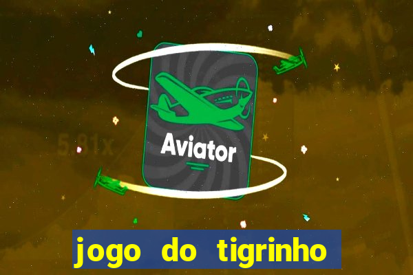 jogo do tigrinho bonus sem deposito