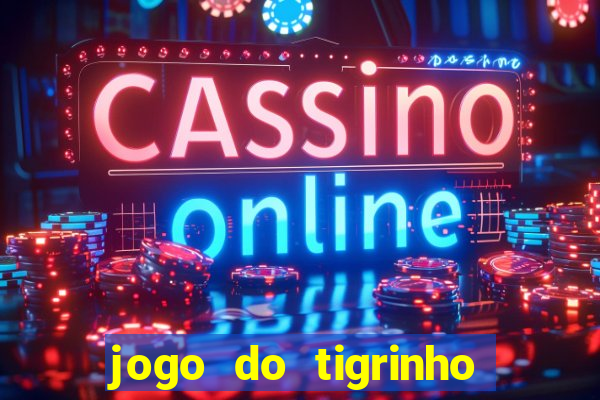 jogo do tigrinho bonus sem deposito