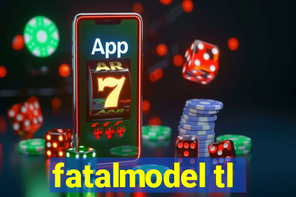 fatalmodel tl