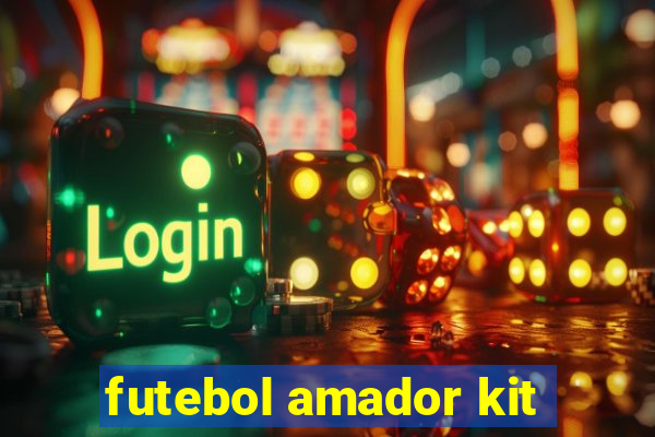 futebol amador kit