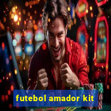 futebol amador kit