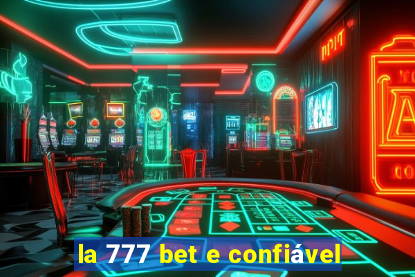 la 777 bet e confiável