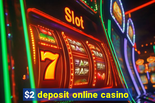 $2 deposit online casino