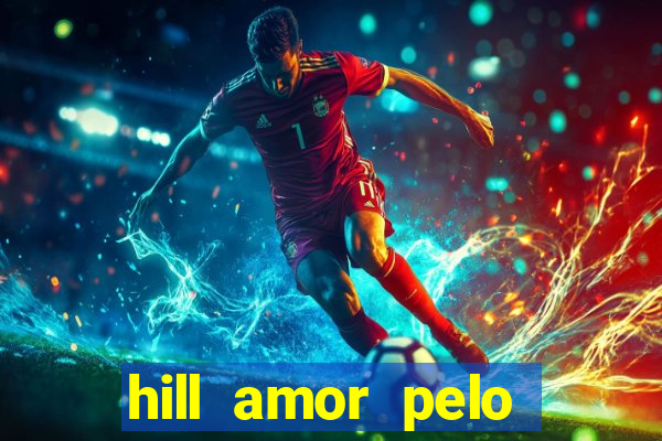 hill amor pelo jogo online