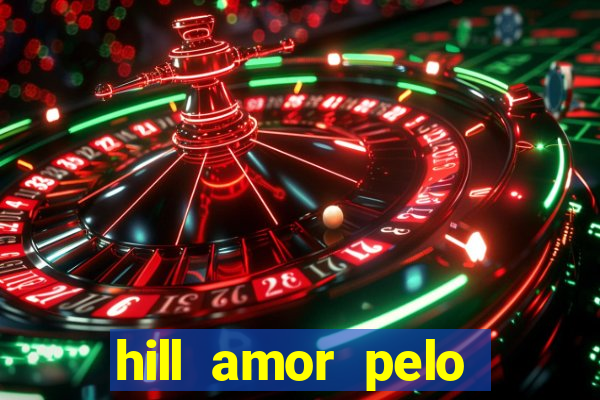 hill amor pelo jogo online