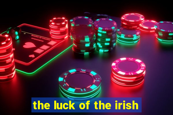 the luck of the irish