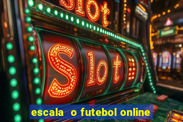 escala  o futebol online