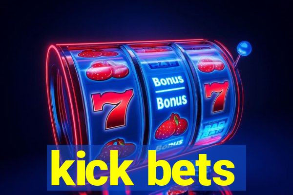 kick bets