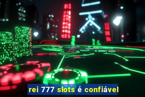 rei 777 slots é confiável