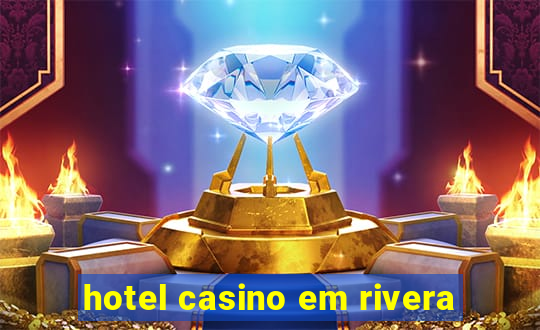 hotel casino em rivera