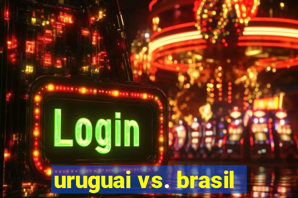 uruguai vs. brasil