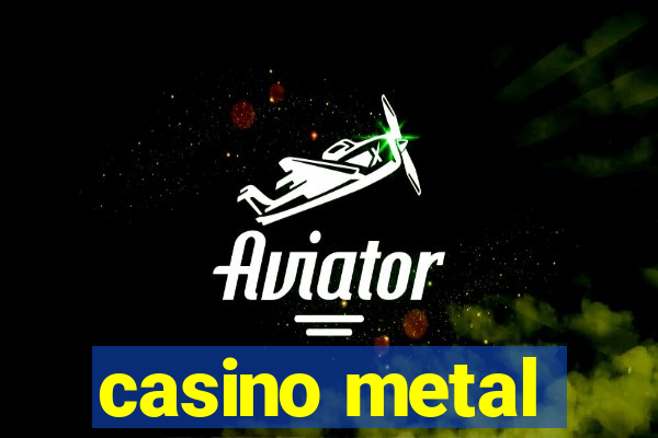 casino metal