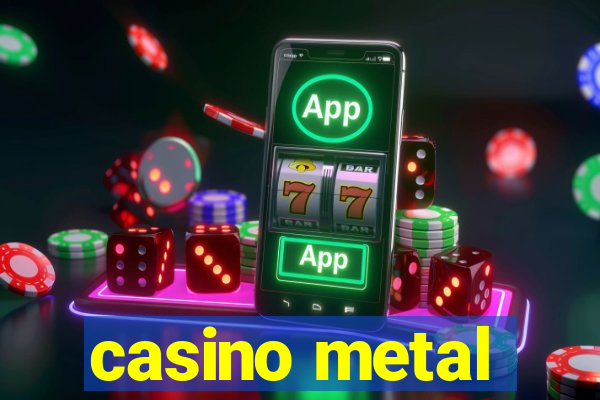 casino metal