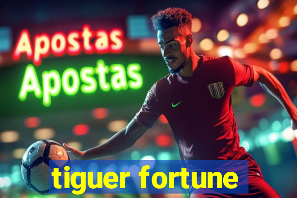 tiguer fortune