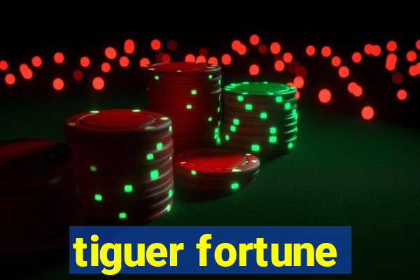 tiguer fortune