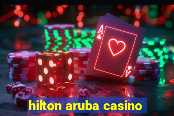 hilton aruba casino