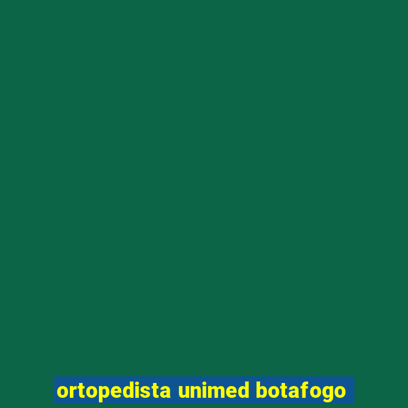 ortopedista unimed botafogo