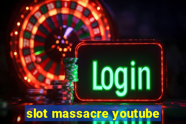 slot massacre youtube