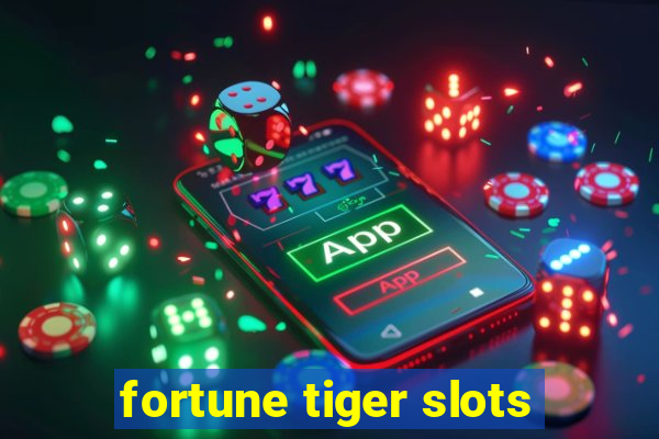 fortune tiger slots