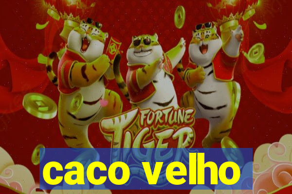 caco velho