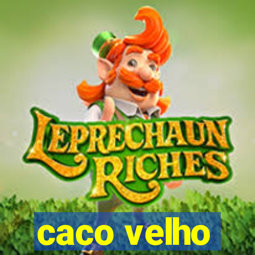 caco velho