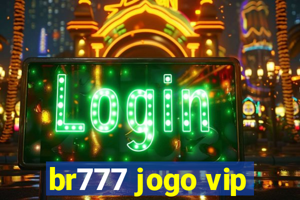 br777 jogo vip