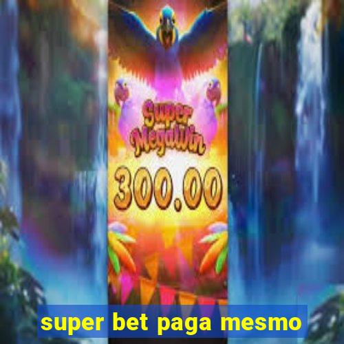 super bet paga mesmo