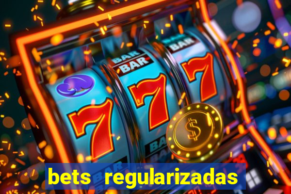 bets regularizadas no brasil