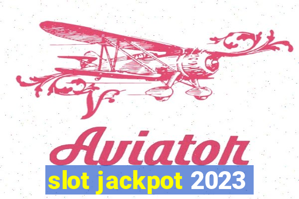 slot jackpot 2023