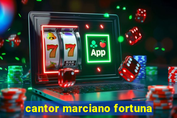 cantor marciano fortuna