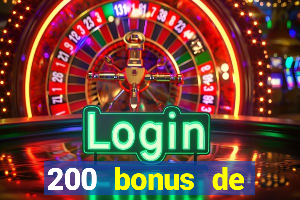 200 bonus de bienvenue casino