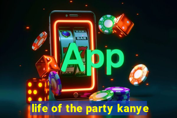 life of the party kanye