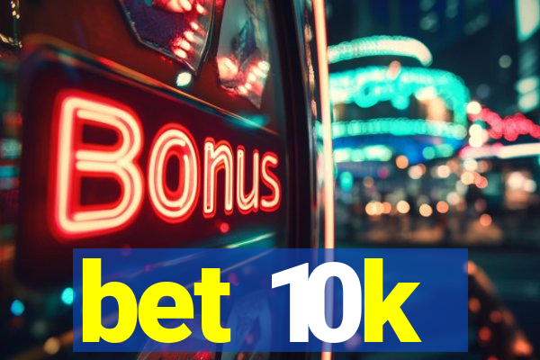 bet 10k