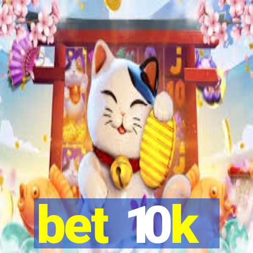 bet 10k