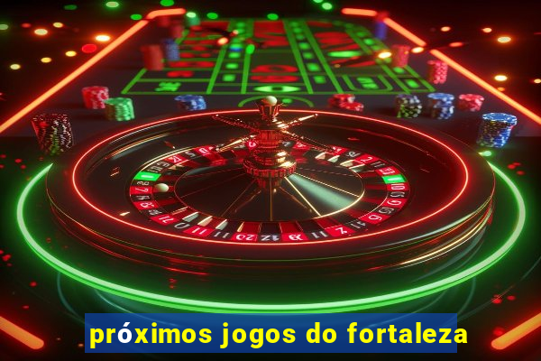 próximos jogos do fortaleza