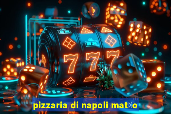 pizzaria di napoli mat茫o