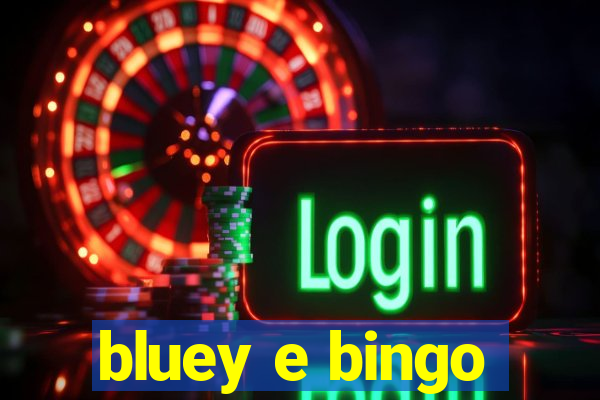 bluey e bingo