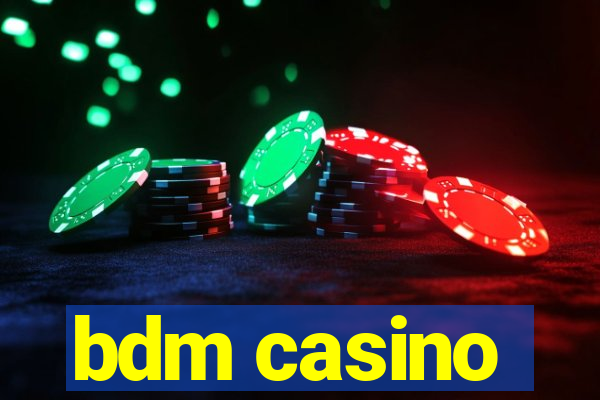 bdm casino