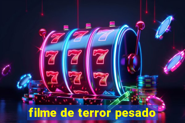 filme de terror pesado