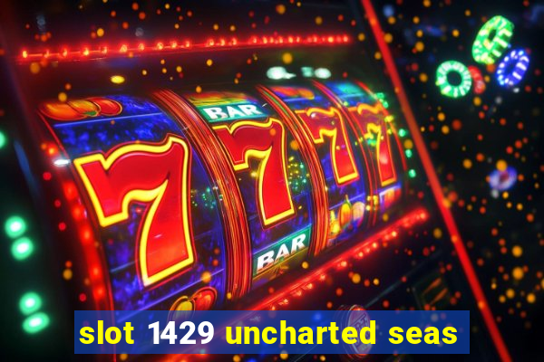 slot 1429 uncharted seas