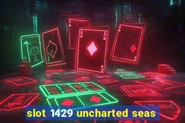 slot 1429 uncharted seas