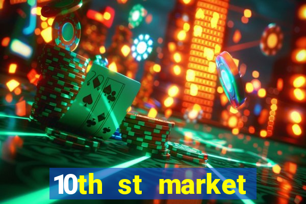 10th st market live casino